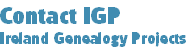 Contact IGP
Ireland Genealogy Projects